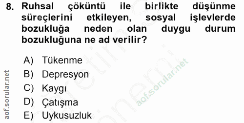8. soru: Ruhsal çöküntü ile birlikte düşünme süreçlerini etkileyen, sosyal işlevlerde bozukluğa neden olan duygu durum bozuklu…