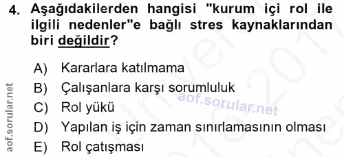 4. soru: Aşağıdakilerden hangisi "kurum içi rol ile ilgili nedenler"e bağlı stres kaynaklarından biri değildir? A) Kararlara k…