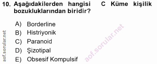 10. soru: Aşağıdakilerden hangisi C Küme kişilik bozukluklarından biridir? A) Borderline B) Histriyonik C) Paranoid D) Şizotipa…