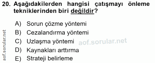 20. soru: Aşağıdakilerden hangisi çatışmayı önleme tekniklerinden biri değildir? A) Sorun çözme yöntemi B) Cezalandırma yöntemi…