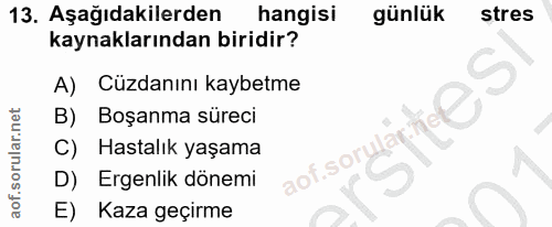 13. soru: Aşağıdakilerden hangisi günlük stres kaynaklarından biridir? A) Cüzdanını kaybetme B) Boşanma süreci C) Hastalık yaşa…