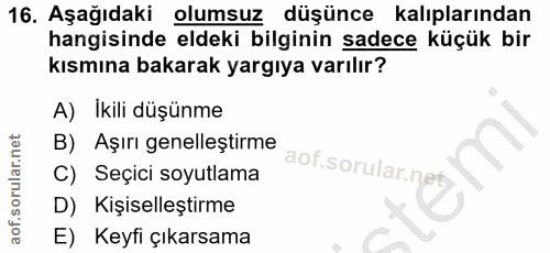 16. soru: Aşağıdaki olumsuz düşünce kaliplarından hangisinde eldeki bilginin sadece küçük bir kısmına bakarak yargıya varılır?…