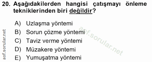 20. soru: Aşağıdakilerden hangisi çatışmayı önleme tekniklerinden biri değildir? A) Uzlaşma yöntemi B) Sorun çözme yöntemi C) T…