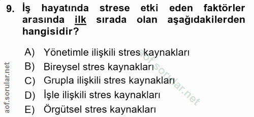 9. soru: Iş hayatında strese etki eden faktörler arasında ilk sırada olan aşağıdakilerden hangisidir? A) Yönetimle ilişkili st…