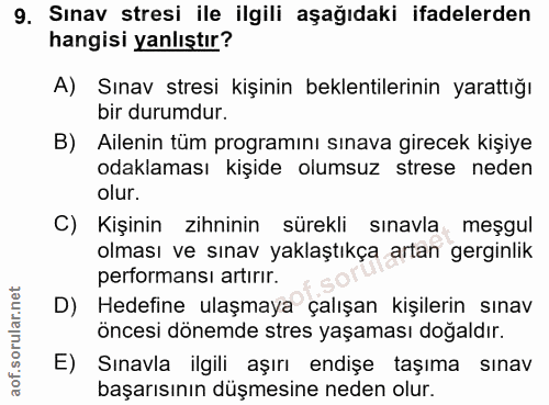 9. soru: Sınav stresi ile ilgili aşağıdaki ifadelerden hangisi yanlıştır? A) Sınav stresi kişinin beklentilerinin yarattığı bi…