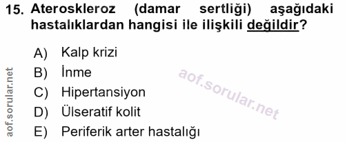15. soru: Ateroskleroz (damar sertliği) aşağıdaki hastalıklardan hangisi ile ilişkili değildir? A) Kalp krizi B) Inme C) Hipert…
