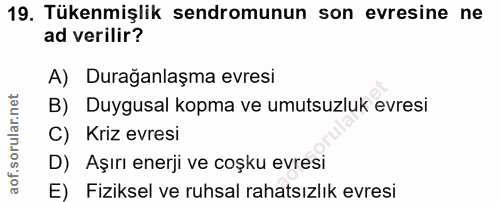 19. soru: Tükenmişlik sendromunun son evresine ne ad verilir? A) Durağanlaşma evresi B) Duygusal kopma ve umutsuzluk evresi C)…