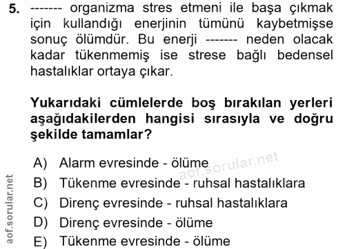5. soru: ----- organizma stres etmeni ile başa çıkmak için kullandığı enerjinin tümünü kaybetmişse sonuç ölümdür. Bu enerji --…