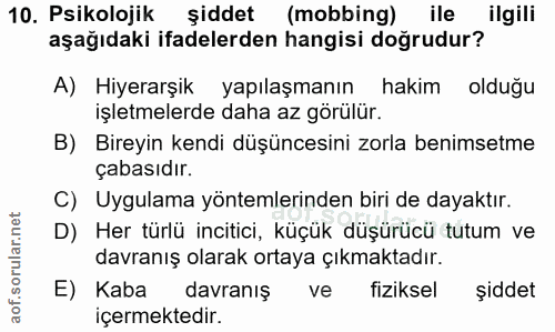 10. soru: Psikolojik şiddet (mobbing) ile ilgili aşağıdaki ifadelerden hangisi doğrudur? A) Hiyerarşik yapılaşmanın hakim olduğ…