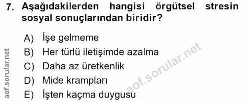 7. soru: Aşağıdakilerden hangisi örgütsel stresin sosyal sonuçlarından biridir? A) Işe gelmeme B) Her türlü iletişimde azalma…