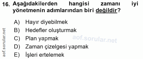 16. soru: Aşağıdakilerden hangisi zamanı iyi yönetmenin adımlarından biri değildir? A) Hayır diyebilmek B) Hedefler oluşturmak…