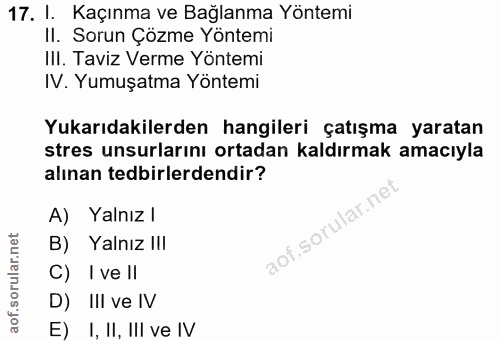 17. soru: I. Kaçınma ve Bağlanma Yöntemi II. Sorun Çözme Yöntemi III. Taviz Verme Yöntemi IV. Yumuşatma Yöntemi Yukarıdakilerde…