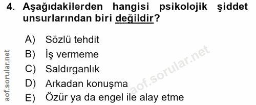 4. soru: Aşağıdakilerden hangisi psikolojik şiddet unsurlarından biri değildir? A) Sözlü tehdit B) Iş vermeme ar.n C) Saldırga…