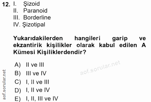 12. soru: l. Şizoid II. Paranoid IlI. Borderline IV. Şizotipal Yukarıdakilerden hangileri garip ve ekzantirik kişilikler olarak…