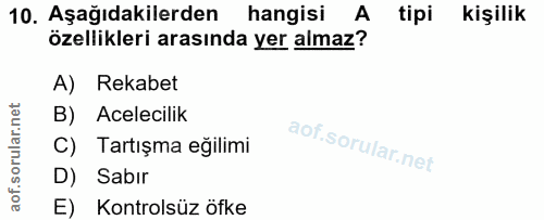 10. soru: Aşağıdakilerden hangisi A tipi kişilik özellikleri arasında yer almaz? A) Rekabet B) Acelecilik C) Tartışma eğilimi D…