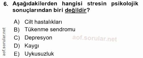 6. soru: Aşağıdakilerden hangisi stresin psikolojik sonuçlarından biri değildir? A) Cilt hastalıkları B) Tükenme sendromu C) D…
