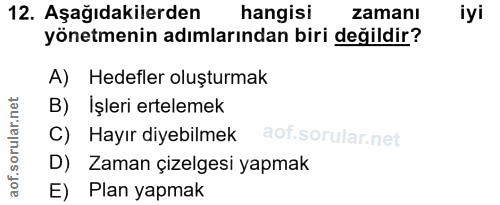 12. soru: Aşağıdakilerden hangisi zamanı iyi yönetmenin adımlarından biri değildir? A) Hedefler oluşturmak B) İşleri ertelemek…