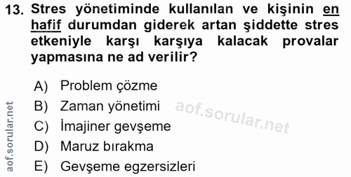 13. soru: Stres yönetiminde kullanılan ve kişinin en hafif durumdan giderek artan şiddette stres etkeniyle karşı karşıya kalaca…