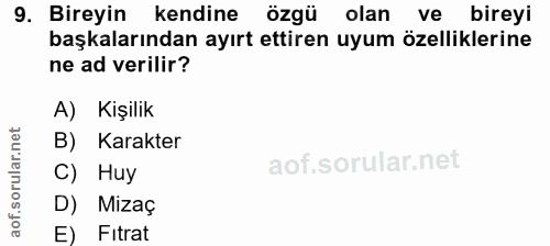 9. soru: Bireyin kendine özgü olan ve bireyi başkalarından ayırt ettiren uyum özelliklerine ne ad verilir? A) Kişilik B) Karak…