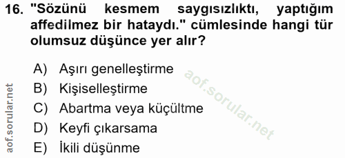 16. soru: "Sözünü kesmem saygısızlıktı, yaptığım affedilmez bir hataydı." cümlesinde hangi tür olumsuz düşünce yer alır? A) Aşı…