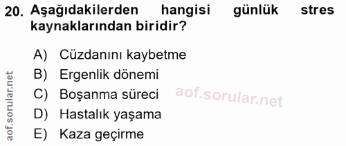 20. soru: Aşağıdakilerden hangisi günlük stres kaynaklarından biridir? A) Cüzdanını kaybetme B) Ergenlik dönemi C) Boşanma süre…