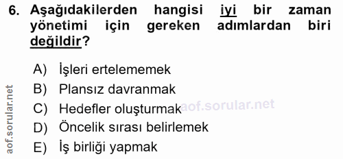 6. soru: Aşağıdakilerden hangisi iyi bir zaman yönetimi için gereken adımlardan biri değildir? A) İşleri ertelememek B) Plansı…