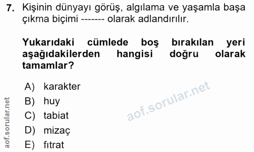 7. soru: Kişinin dünyayı görüş, algılama ve yaşamla başa çıkma biçimi --_ olarak adlandırılır. Yukarıdaki cümlede boş bırakıla…
