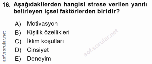 16. soru: Aşağıdakilerden hangisi strese verilen yanıtı belirleyen içsel faktörlerden biridir? A) Motivasyon B) Kişilik özellik…