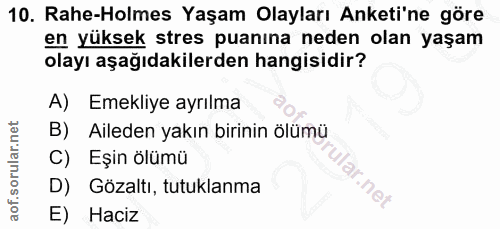 10. soru: Rahe-Holmes Yaşam Olayları Anketi'ne göre en yüksek stres puanina neden olan yaşam olayı aşağıdakilerden hangisidir?…