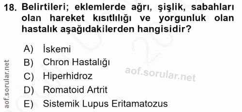 18. soru: Belirtileri; eklemlerde ağrı, şişlik, sabahları olan hareket kısıtlılığı ve yorgunluk olan hastalık aşağıdakilerden h…