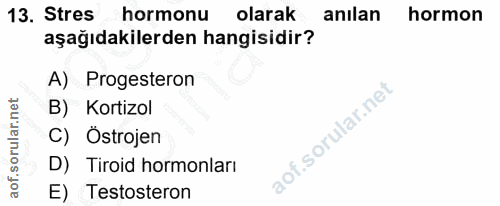 13. soru: Stres hormonu olarak anilan hormon aşağıdakilerden hangisidir? A) Progesteron B) Kortizol of. C) Östrojen D) Tiroid h…