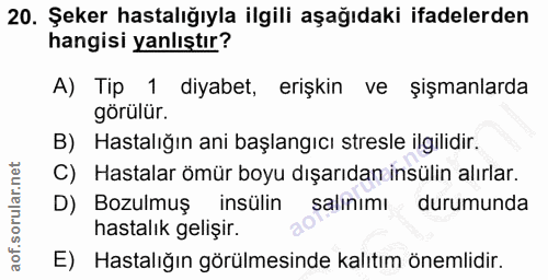 20. soru: Şeker hastalığıyla ilgili aşağıdaki ifadelerden hangisi yanlıştır? A) Tip 1 diyabet, erişkin ve şişmanlarda görülür.…