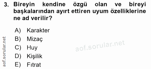 3. soru: Bireyin kendine özgü olan ve bireyi başkalarından ayırt ettiren uyum özelliklerine ne ad verilir? A) Karakter B) Miza…