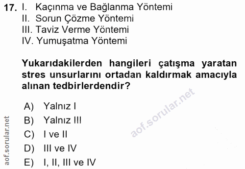 17. soru: I. Kaçınma ve Bağlanma Yöntemi II. Sorun Çözme Yöntemi III. Taviz Verme Yöntemi IV. Yumuşatma Yöntemi Yukarıdakilerde…