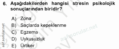 6. soru: Aşağıdakilerden hangisi stresin psikolojik sonuçlarından biridir? A) Zona B) Saçlarda kepeklenme C) Egzema D) Uykusuz…
