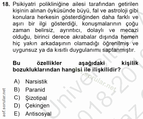 18. soru: Psikiyatri polikliniğine ailesi tarafından getirilen kişinin alınan öyküsünde büyü, fal ve astroloji gibi konulara he…