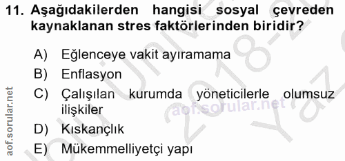 11. soru: Aşağıdakilerden hangisi sosyal çevreden kaynaklanan stres faktörlerinden biridir? A) Eğlenceye vakit ayıramama B) Enf…