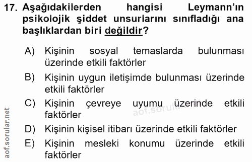 17. soru: Aşağıdakilerden hangisi Leymann'in psikolojik şiddet unsurlarını sınıfladığı ana başlıklardan biri değildir? A) Kişin…