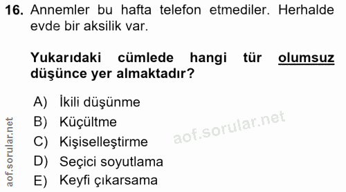 16. soru: Annemler bu hafta telefon etmediler. Herhalde evde bir aksilik var. Yukarıdaki cümlede hangi tür olumsuz düşünce yer…