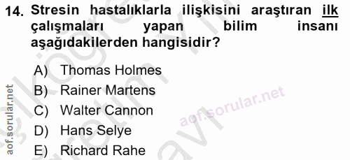 14. soru: Stresin hastalıklarla ilişkisini araştıran ilk çalışmaları yapan bilim insanı aşağıdakilerden hangisidir? A) Thomas H…