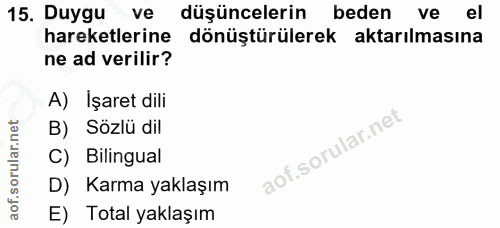 15. soru: Duygu ve düşüncelerin beden ve el hareketlerine dönüştürülerek aktarılmasına ne ad verilir? A) Işaret dili B) Sözlü d…