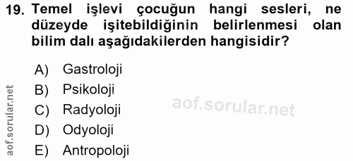 19. soru: Temel işlevi çocuğun hangi sesleri, ne düzeyde işitebildiğinin belirlenmesi olan bilim dalı aşağıdakilerden hangisidi…