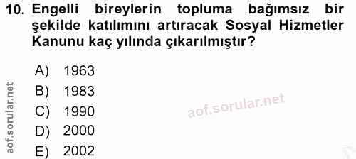 10. soru: Engelli bireylerin topluma bağımsız bir şekilde katılımını artıracak Sosyal Hizmetler Kanunu kaç yılında çıkarılmıştı…