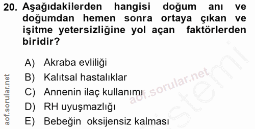 20. soru: Aşağıdakilerden hangisi doğum anı ve doğumdan hemen sonra ortaya çıkan ve işitme yetersizliğine yol açan faktörlerden…