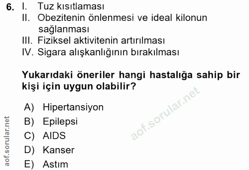 6. soru: I. Tuz kısıtlaması II. Obezitenin önlenmesi ve ideal kilonun saglanması IlI. Fiziksel aktivitenin artırılması IV. Sig…