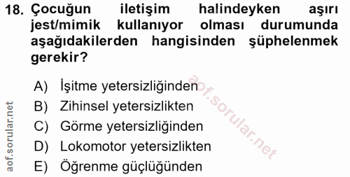 18. soru: Çocuğun iletişim halindeyken aşırı jest/mimik kullanıyor olması durumunda aşağıdakilerden hangisinden şüphelenmek ger…