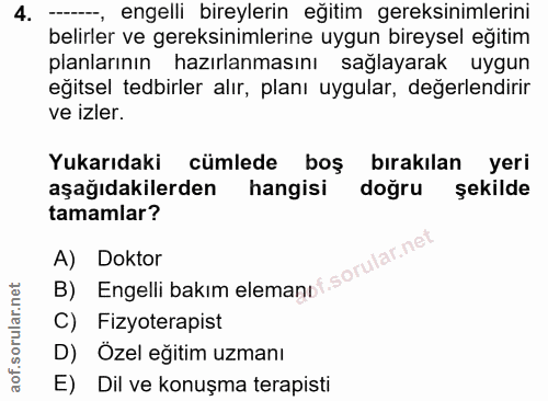 4. soru: ----, engelli bireylerin eğitim gereksinimlerini belirler ve gereksinimlerine uygun bireysel eğitim planlarının hazır…