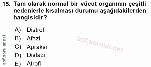 15. soru: Tam olarak normal bir vücut organının çeşitli nedenlerle kısalması durumu aşağıdakilerden hangisidir? A) Distrofi B)…
