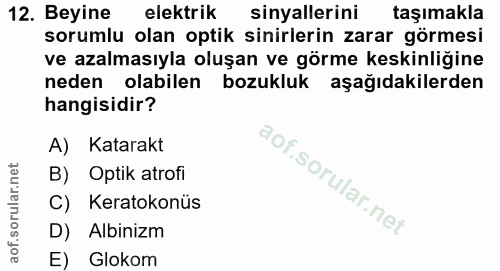 12. soru: Beyine elektrik sinyallerini taşımakla sorumlu olan optik sinirlerin zarar görmesi ve azalmasıyla oluşan ve görme kes…