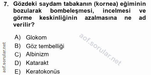 7. soru: Gözdeki saydam tabakanın (kornea) eğiminin bozularak bombeleşmesi, incelmesi ve görme keskinliğinin azalmasına ne ad…